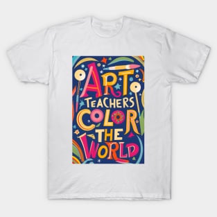 Art Teachers Color The World T-Shirt